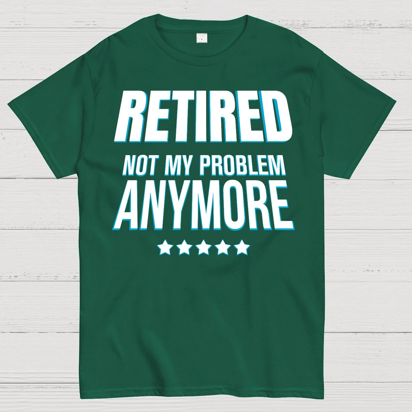Retired Not My Problem Anymore Funny Geek T-Shirt