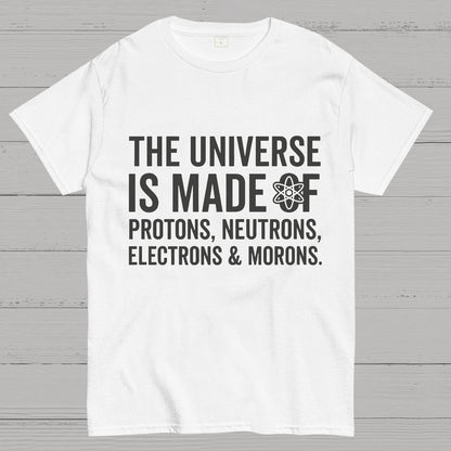 The Universe Is Made Of Morons Geeky T-Shirt