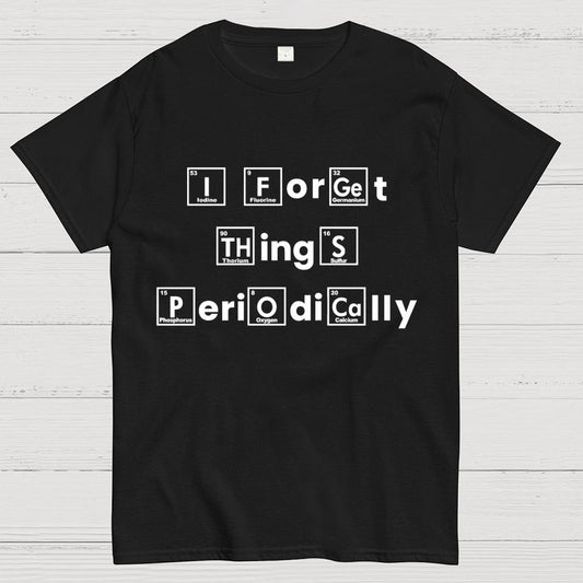 I Forget Things Periodically Unisex Geek T-Shirt