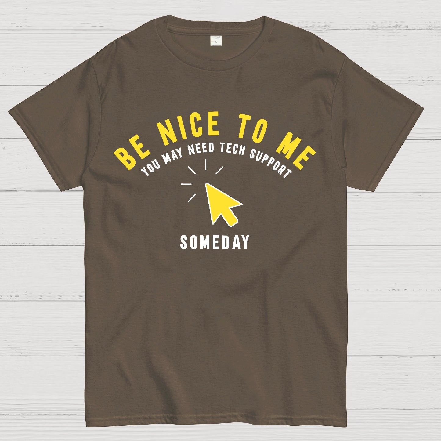 Be Nice To Me You May Need Tech Support Someday Geek T-Shirt