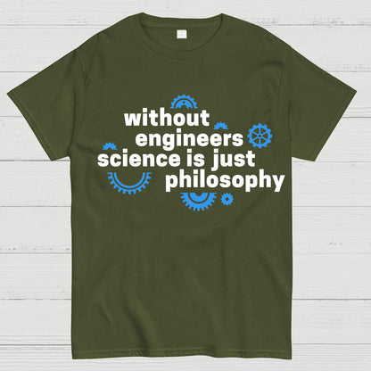 Without engineers science is just philosophy Geek T-Shirt