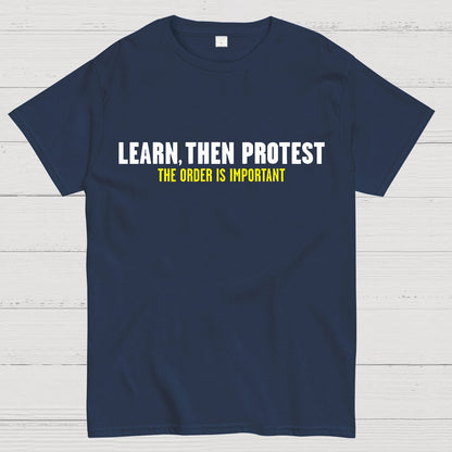 Learn, Then Protest .Geek T-Shirt