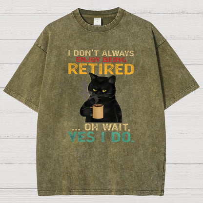 I Dont Always Enjoy Being Retired Oh Wait Yes I Do Vintage Distressed T-shirt