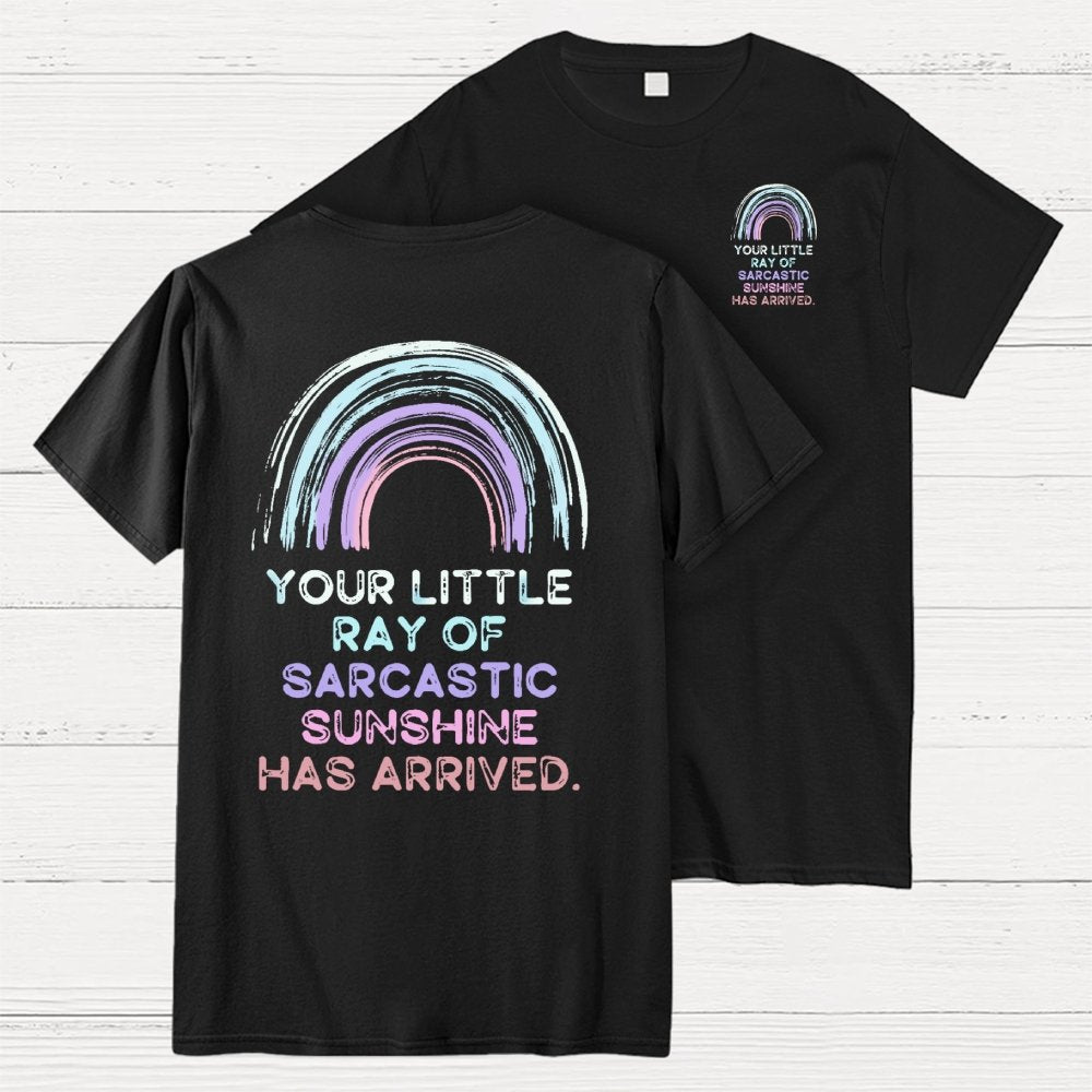 Your Little Ray of Sarcastic Sunshine Has Arrived Front And Back Printing Geek T-Shirt