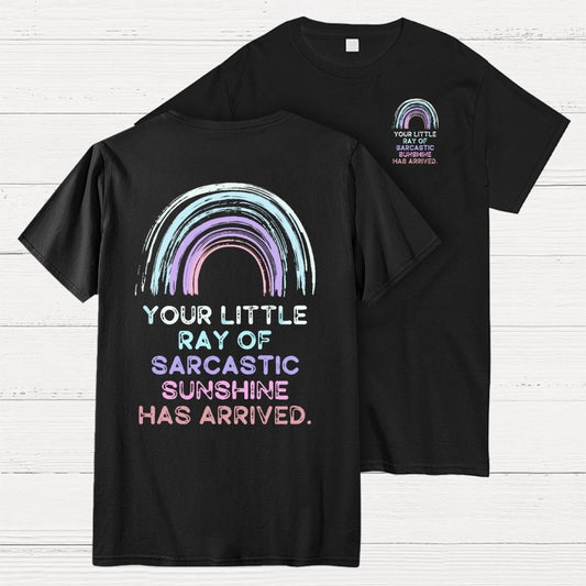 Your Little Ray of Sarcastic Sunshine Has Arrived Front And Back Printing Geek T-Shirt