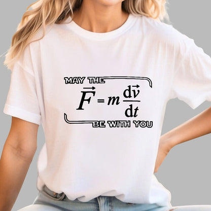 May The  F=m dv/dt  Be with You.Funny Physics Science Unisex Geek T-Shirt