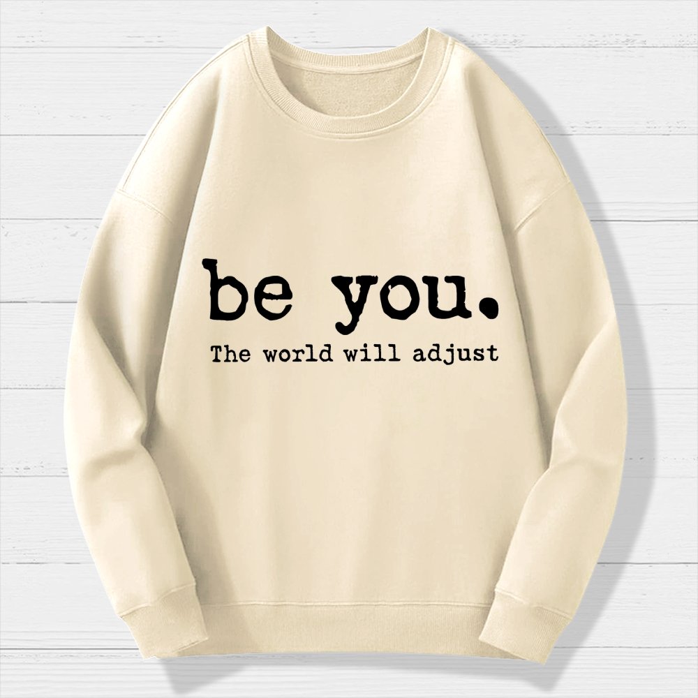 Be You The World Will Adjust Geek Cotton Sweatshirt