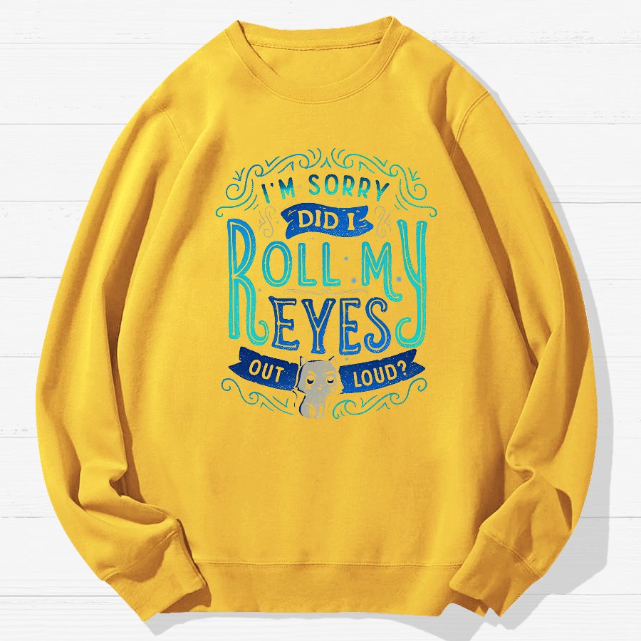 Did I Roll My Eyes Out Loud？ Geek Cotton Sweatshirt