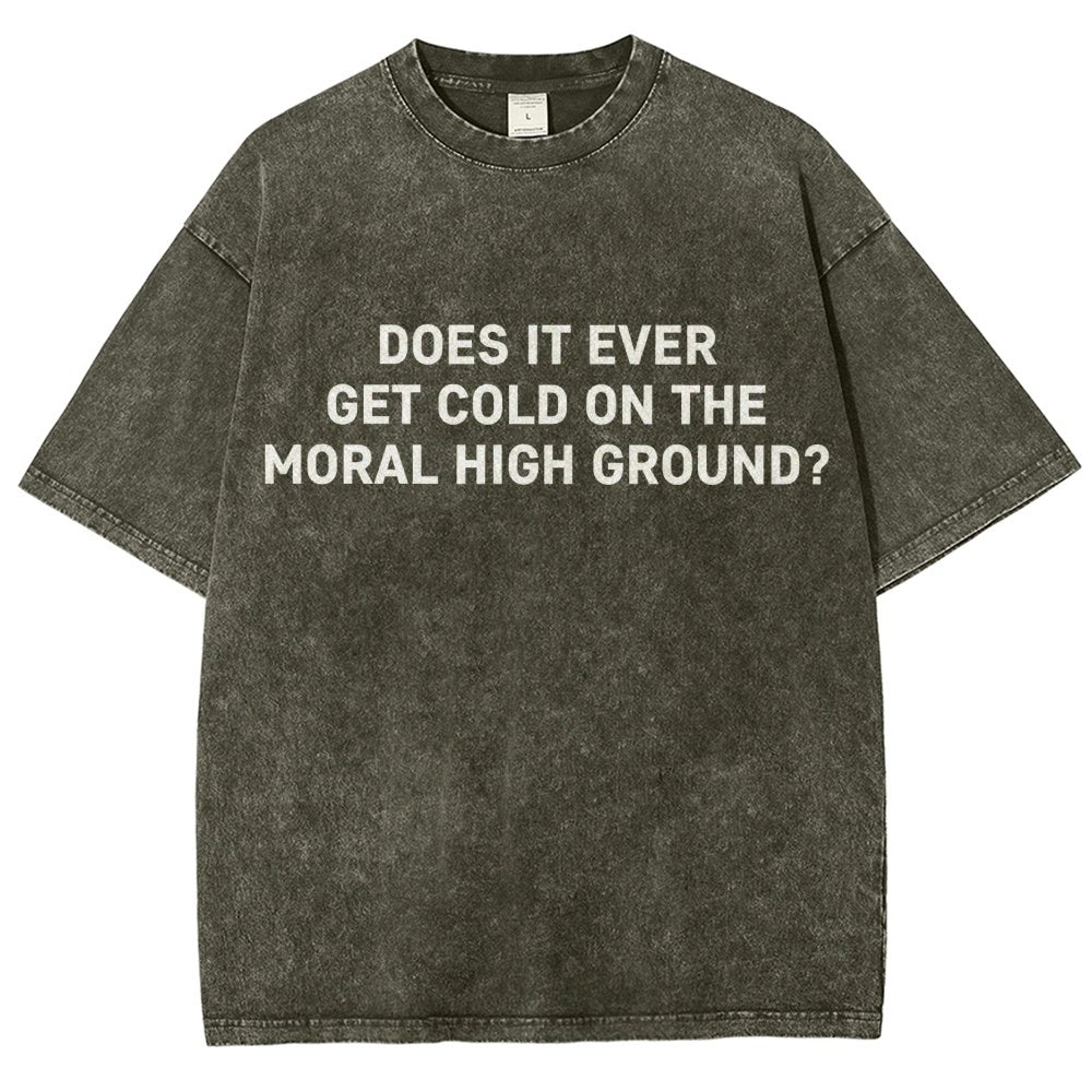 Does It Ever Get Cold On The Moral High Ground？Vintage Distressed T-shirt