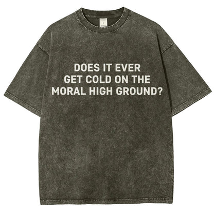 Does It Ever Get Cold On The Moral High Ground？Vintage Distressed T-shirt