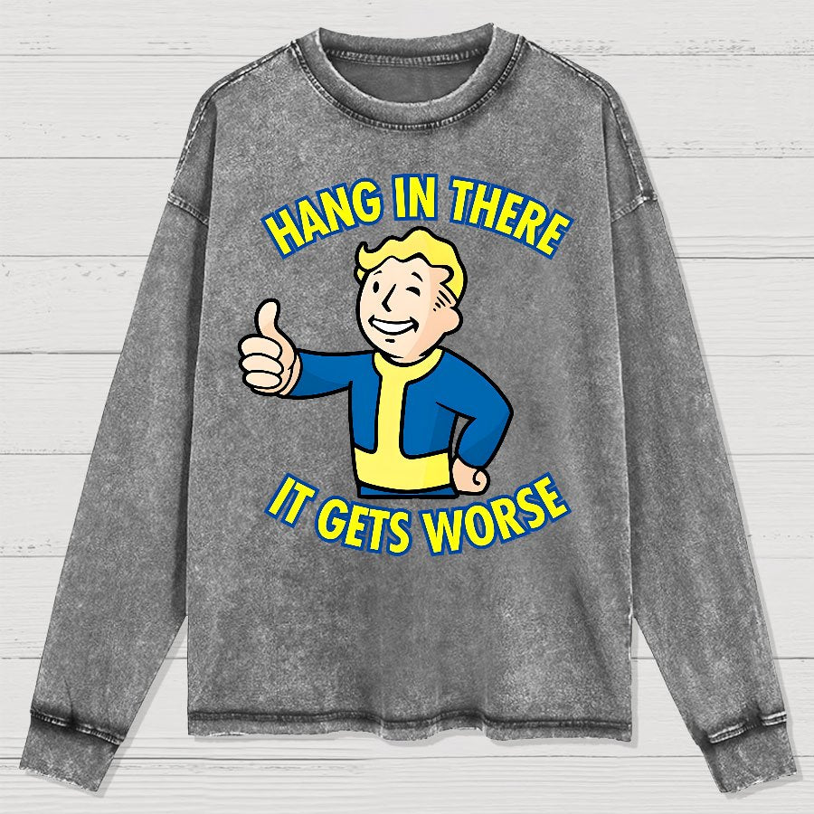 Hang In There It Gets Worse Washed Long Sleeve Tee