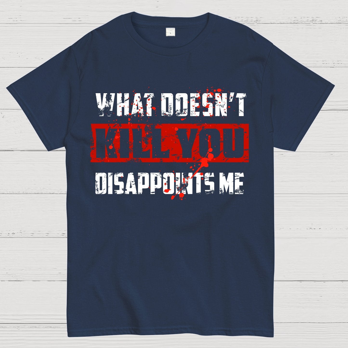 What Doesn't Kill You Disappoints Me Geek T-Shirt