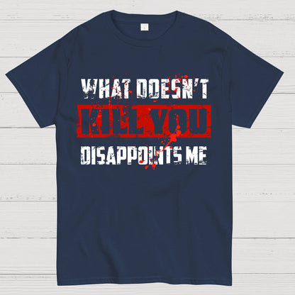 What Doesn't Kill You Disappoints Me Geek T-Shirt