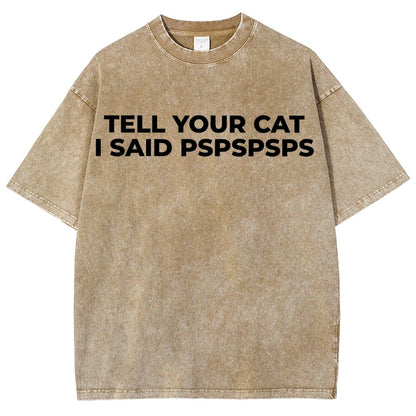 Tell Your Cat I Said Pspspsps Vintage Distressed T-shirt