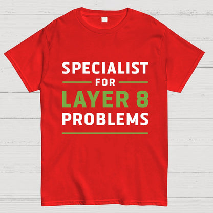 Specialist for Layer 8 Problems Geeky T-Shirt