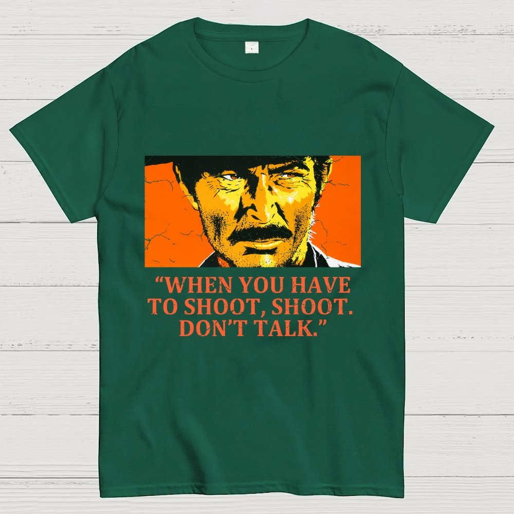 When You Have To Shoot, Shoot. Don’T Talk Geek T-Shirt