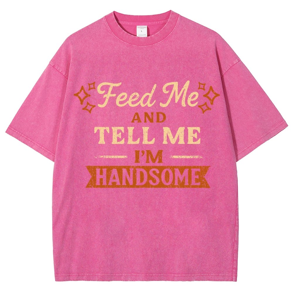Feed Me And Tell Me I'm Handsome Vintage Distressed T-shirt