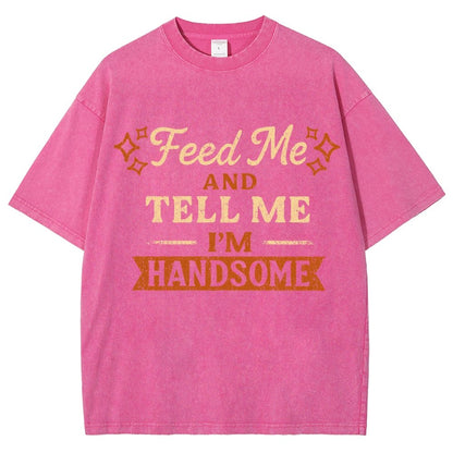 Feed Me And Tell Me I'm Handsome Vintage Distressed T-shirt
