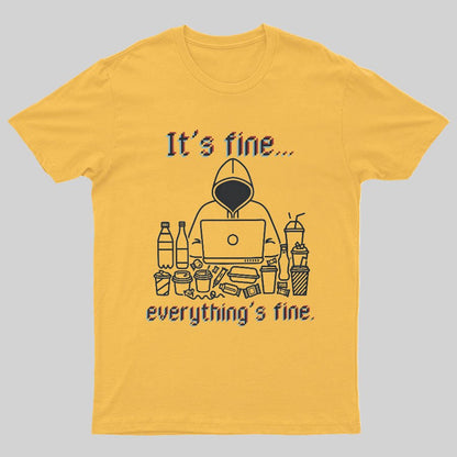It's Fine Everything's Fine T-Shirt Funny Sarcastic Geeky T-Shirt