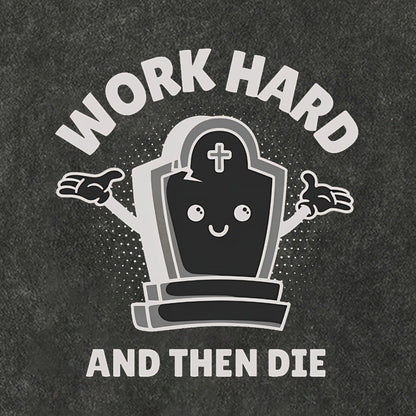 Work Hard And Then Die.Sarcasm Vintage Distressed T-shirt