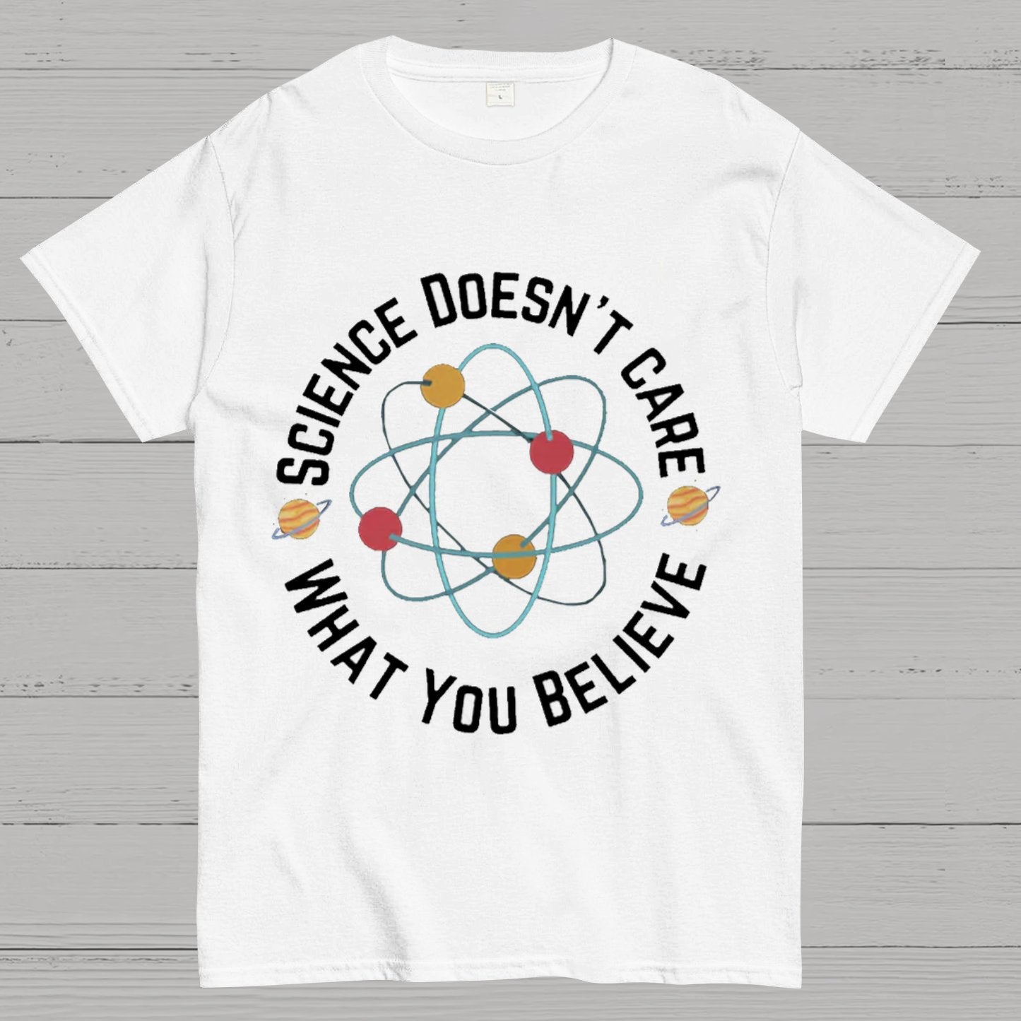 Science doesn't care what you believe Geeky T-Shirt