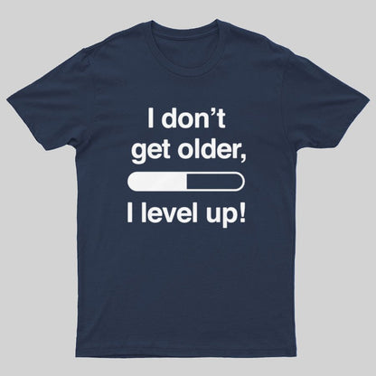 I Don't Get Older I Level Up - Funny Gamer Geeky T-Shirt