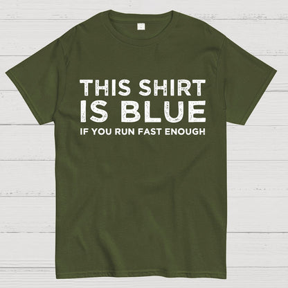 This Shirt Is Blue If You Run Fast Enough Geek T-Shirt