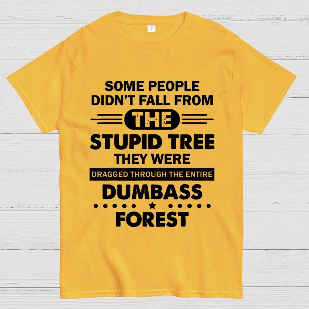 Some People Didn’t Fall From The Stupid Tree Geek T-Shirt
