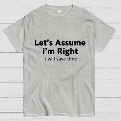 Let’s Assume I’m Right It Will Save Time Geek T-Shirt