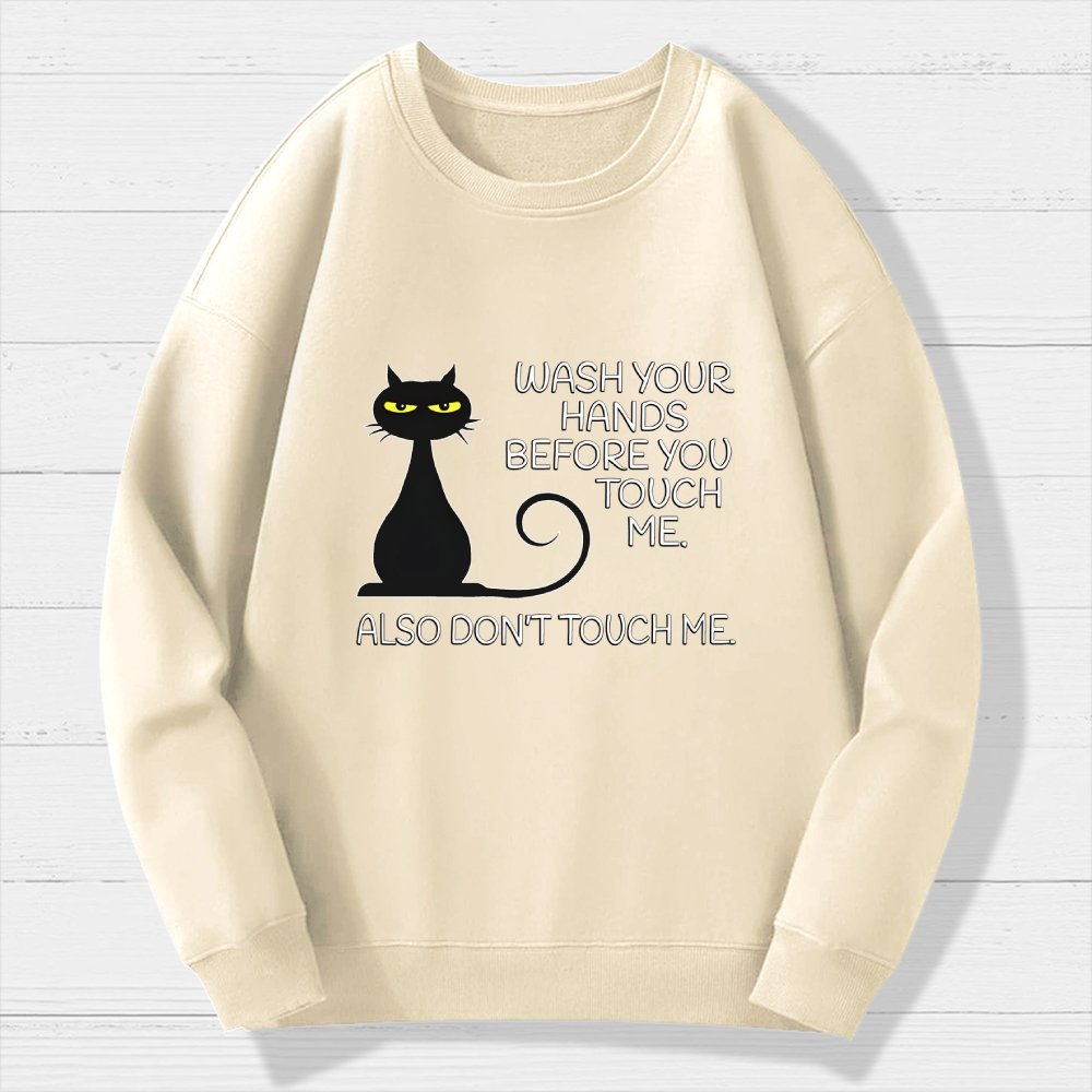 Wash Your Hands Before You Touch Me. Also Don't Geek Cotton Sweatshirt