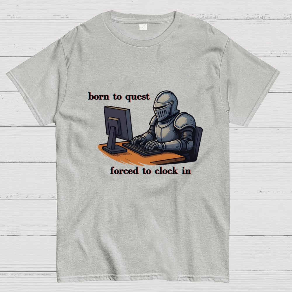 Born To Quest Forced To Clock In Knight Geek T-Shirt