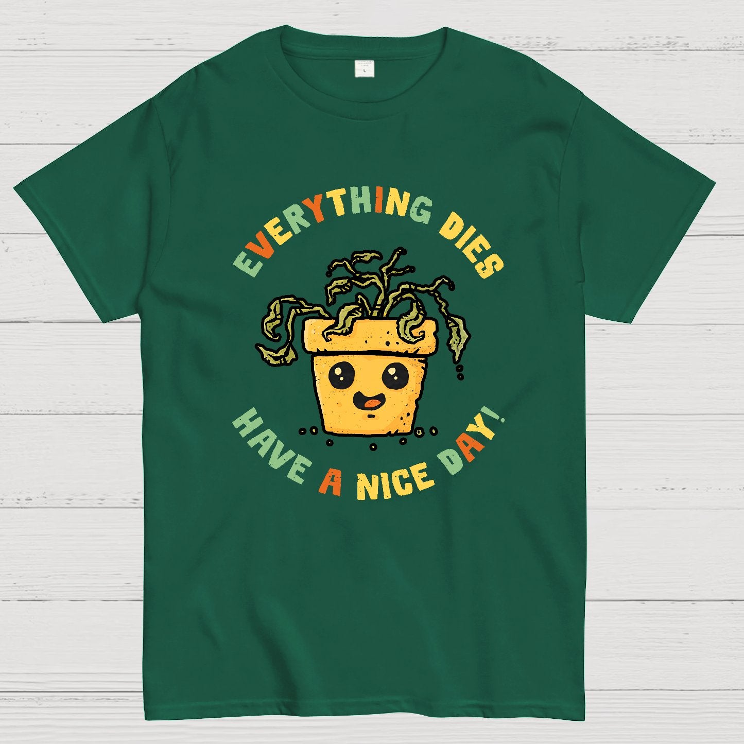 Everything Dies Have A Nice Day! Geek T-Shirt