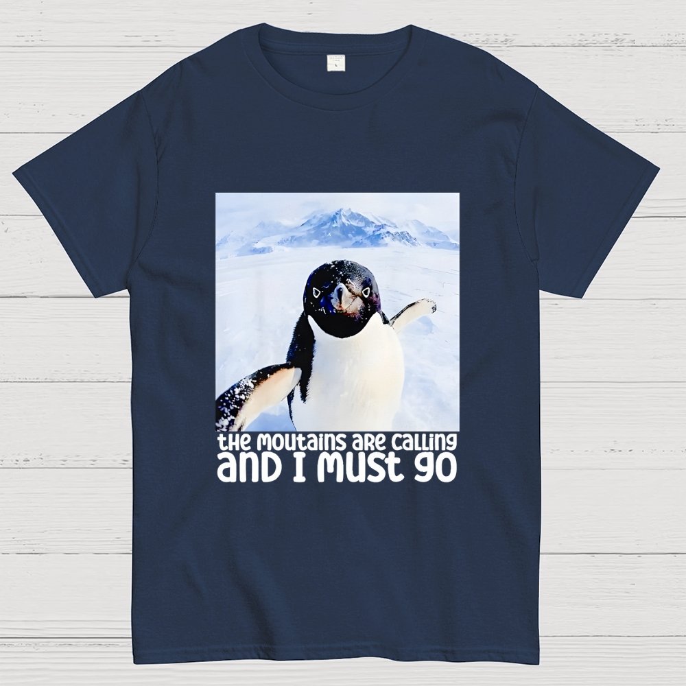 Nihilistic Penguin Meme The Mountains Are Calling And I Must Go Geek T-Shirt