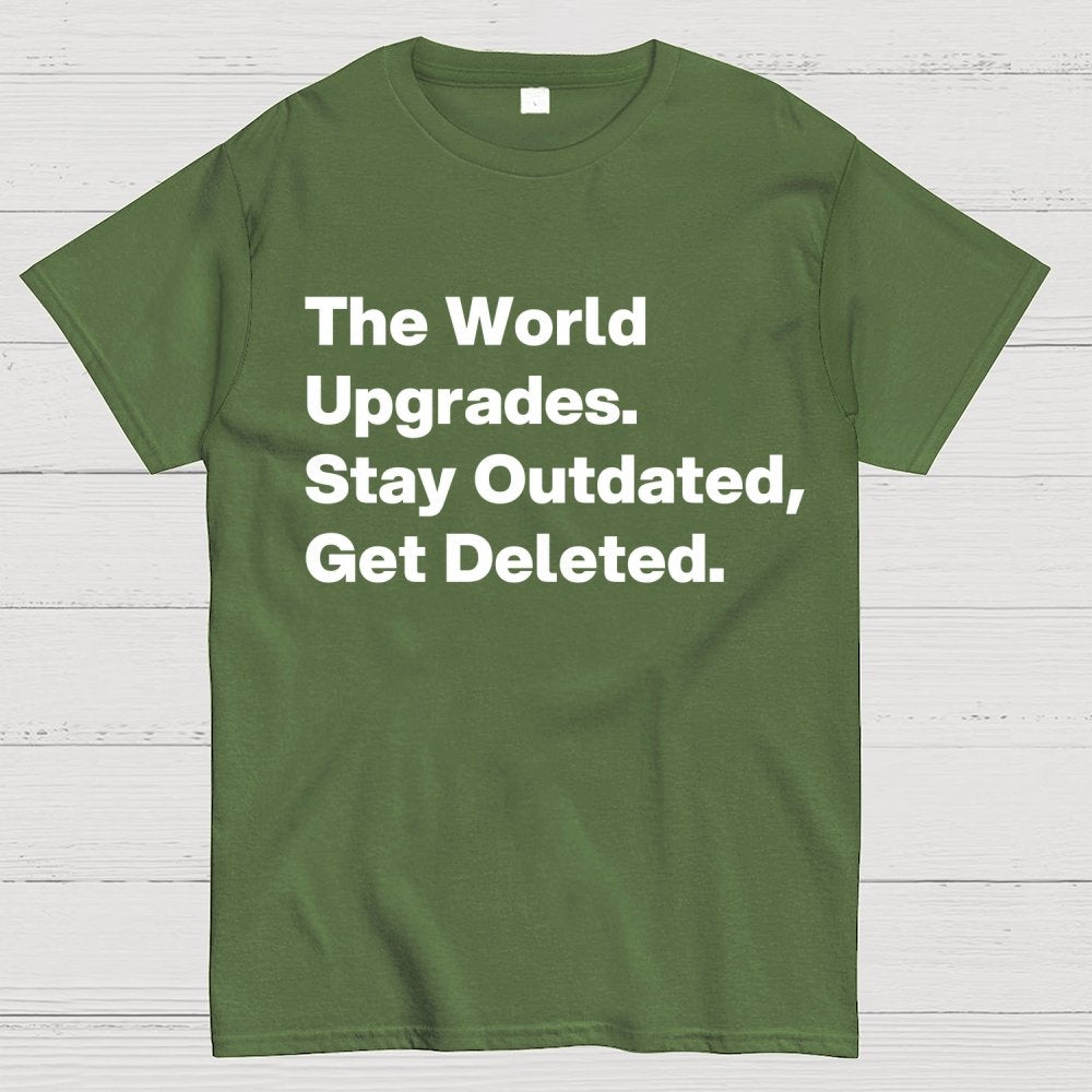 The world upgrades. Stay outdated Get deleted. Geek T-Shirt
