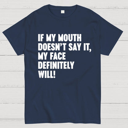 If My Mouth Doesn't Say It My Face Definitely Will Geek T-Shirt