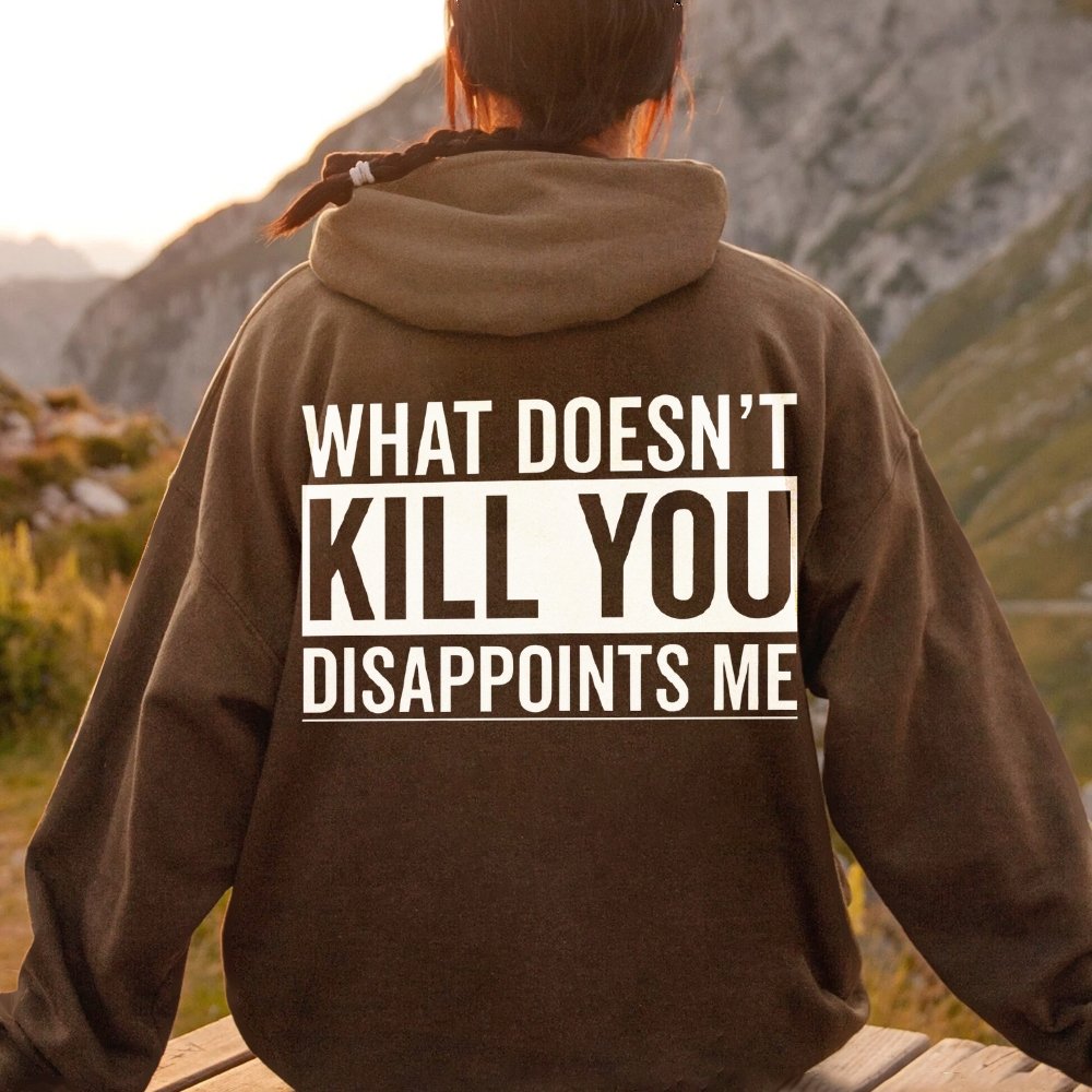 What Doesn't Kill You Disappoints Me Printed Back Cotton Hoodie
