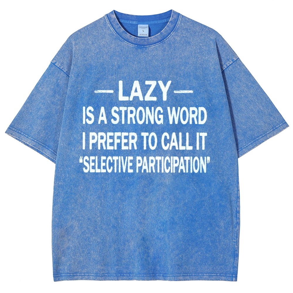 -Lazy-Is A Strong Word I Prefer To Call It Selective ParticipationVintage Distressed T-shirt