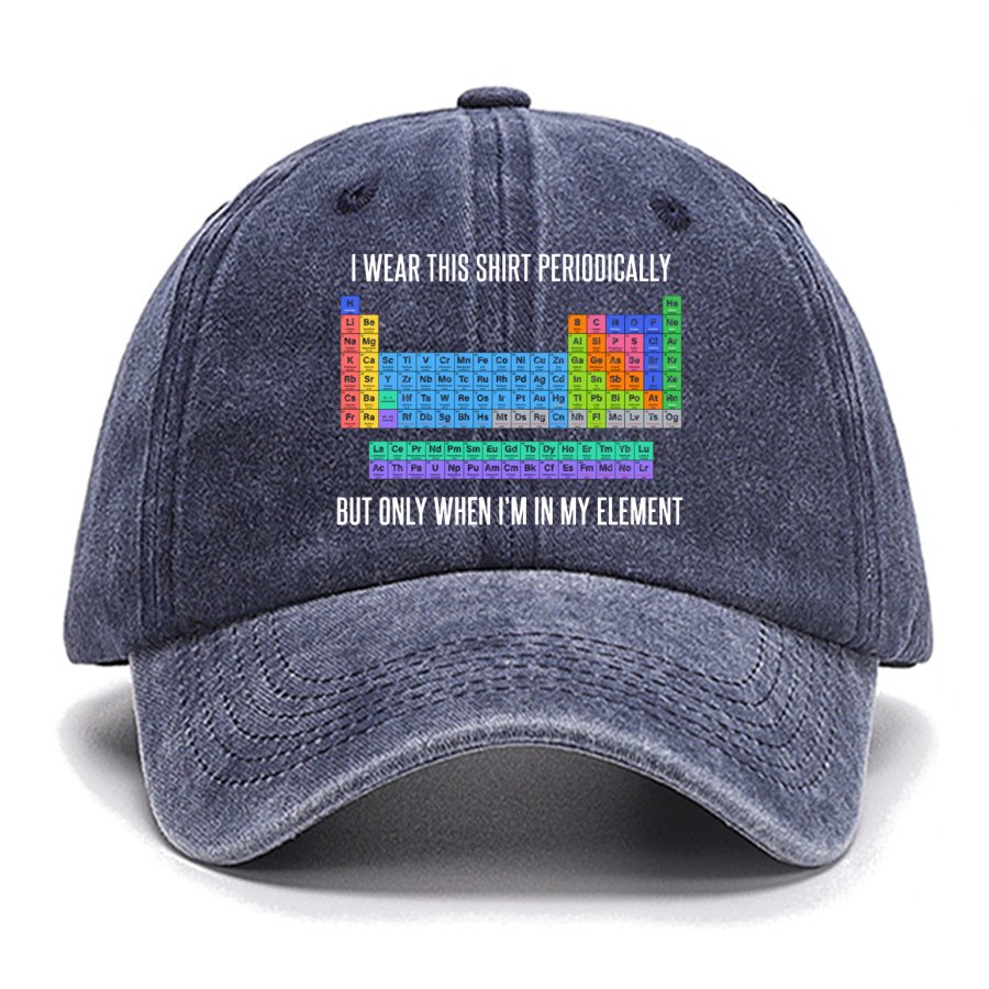I Wear This Shirt Periodically But Only When I’m In My Element Cotton Hat