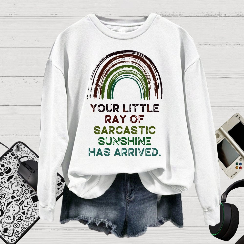 Your Little Ray of Sarcastic Sunshine Has Arrived Cotton Pullover Sweatshirt
