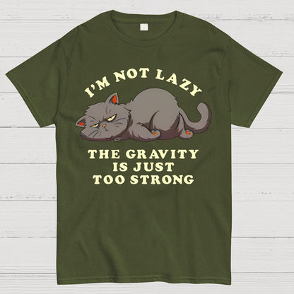 I'm Not Lazy, The Gravity Is Just Too Strong Geek T-Shirt