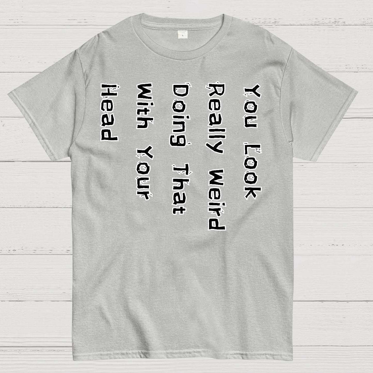 You Look Weird Geek T-Shirt