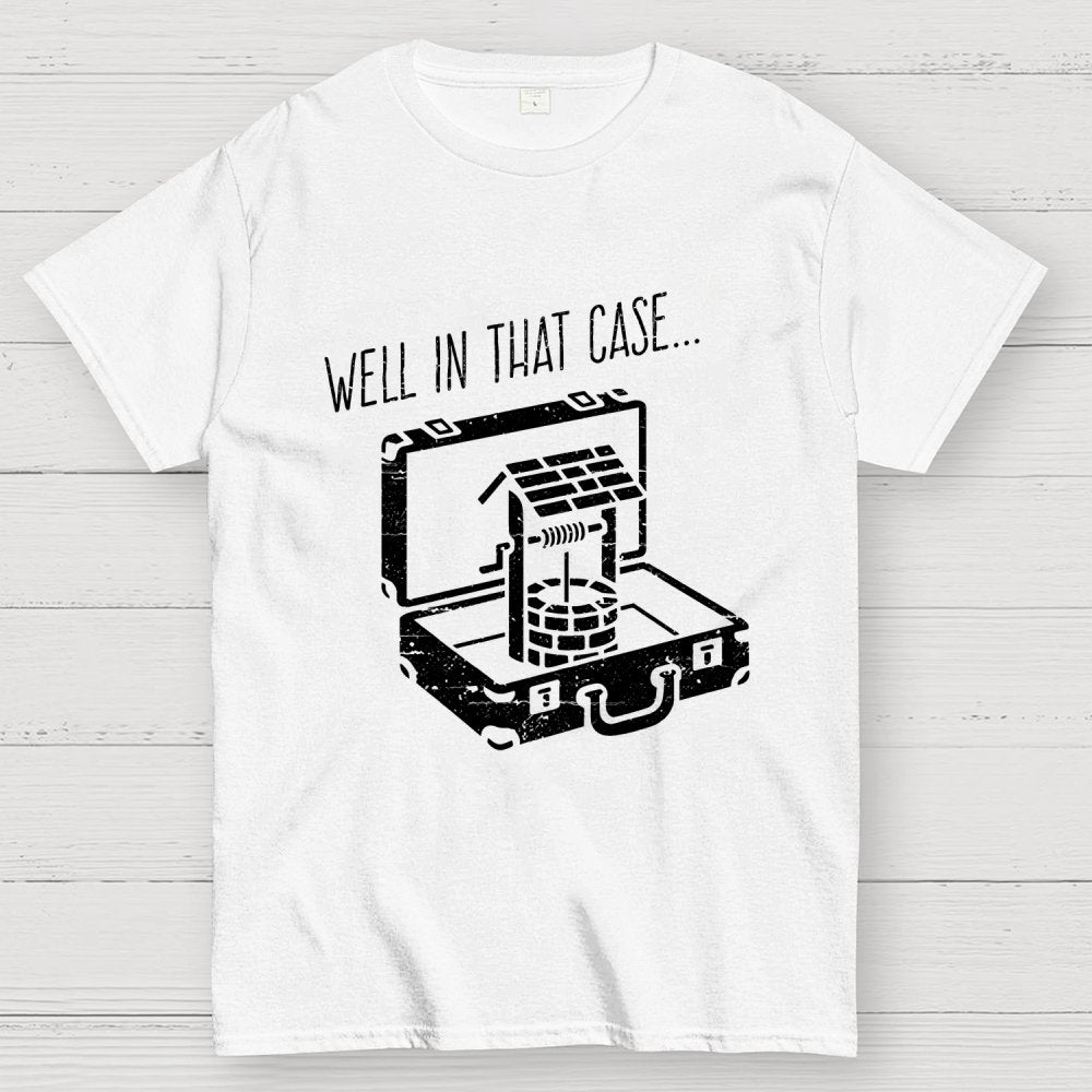 Well In That Case... Geek T-Shirt