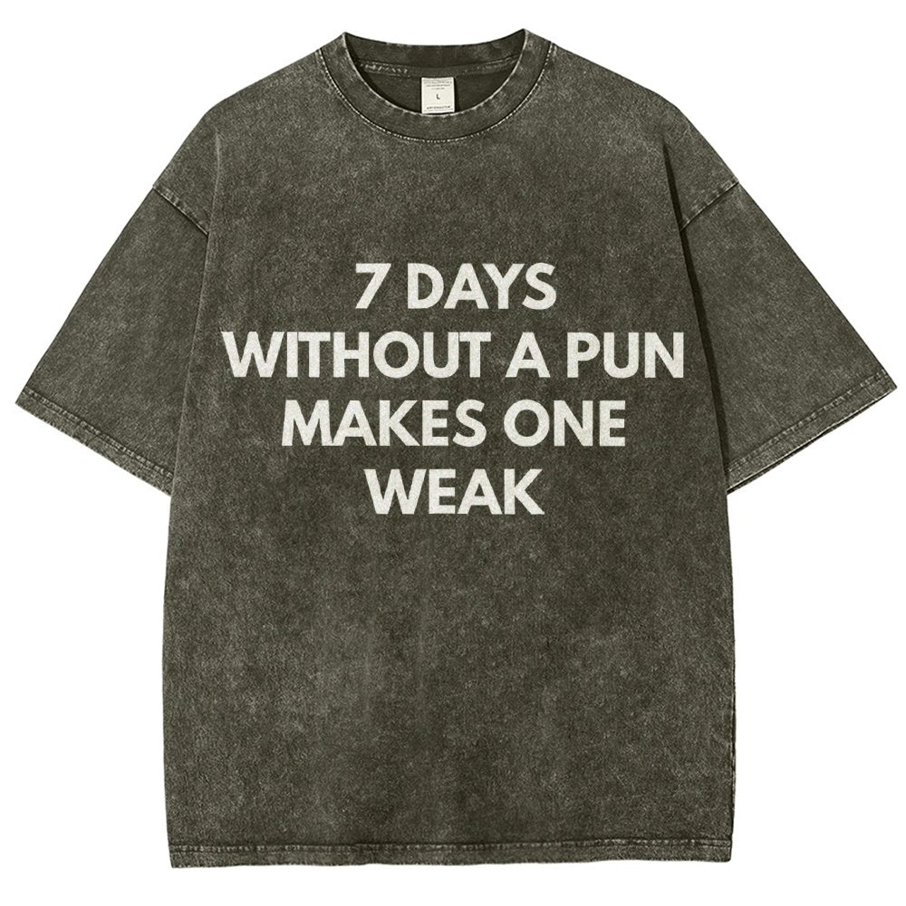 7 Days Without A Pun Makes One Weak Vintage Distressed T-shirt