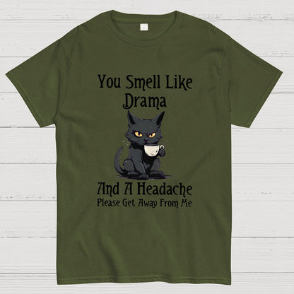 You Smell Like Drama and a Headache Funny T-Shirt