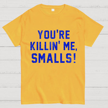 You're Killin' Me Smalls! Geek T-Shirt