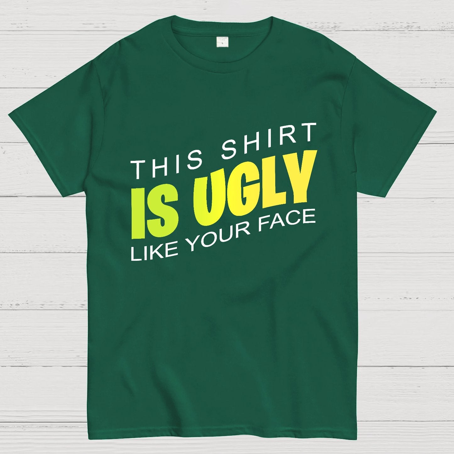 This shirt is ugly like your face Geek T-Shirt