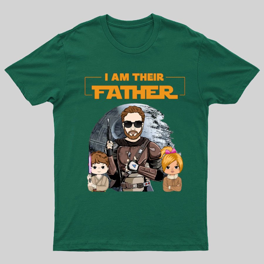 I Am Their Father Funny T-Shirt- Father's Day Gift