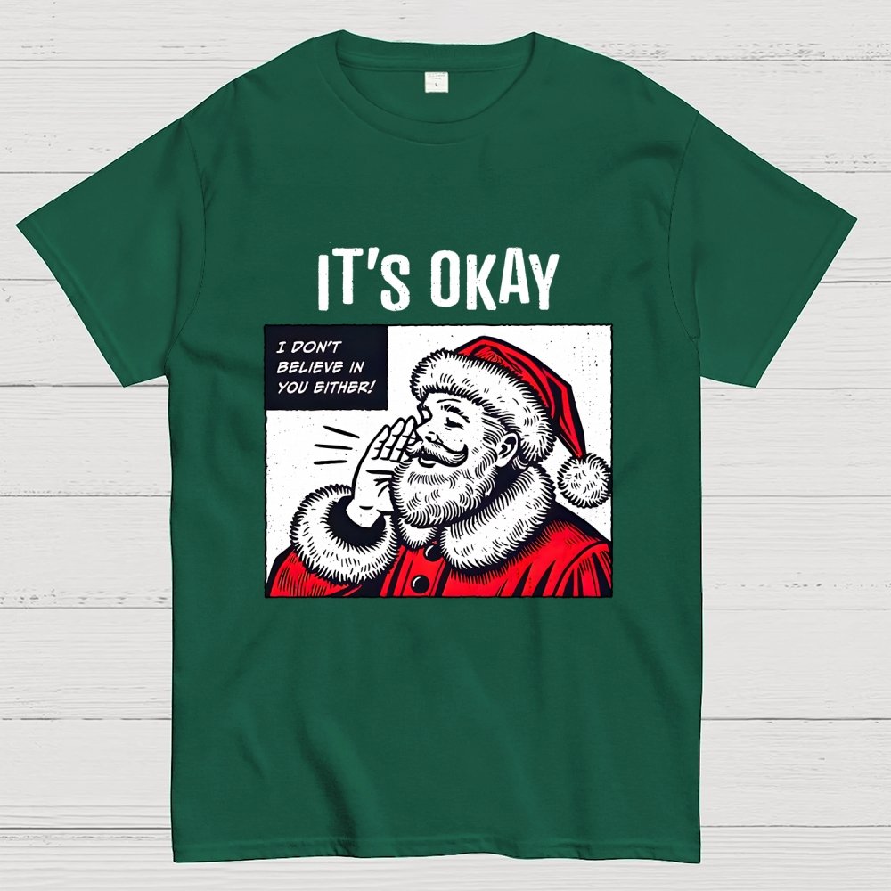 It's Okay I don't believe in You Either Geek T-Shirt