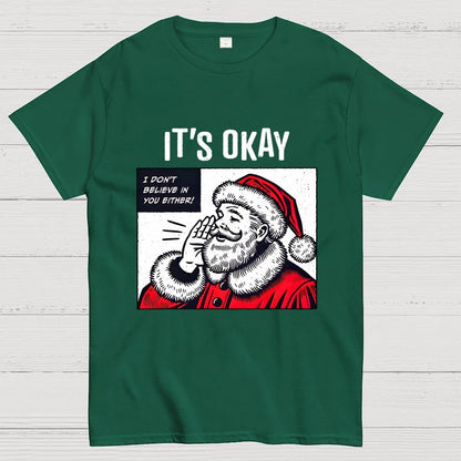 It's Okay I don't believe in You Either Geek T-Shirt