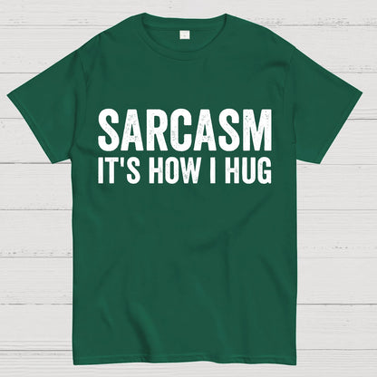 Sarcasm It's How I Hug - Funny Sarcastic Geek T-Shirt